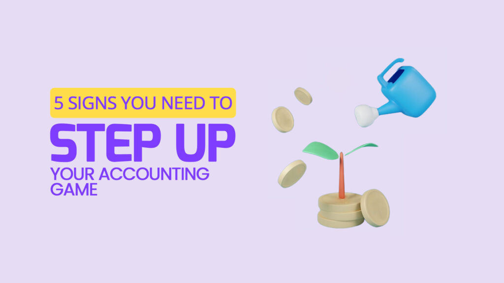 Signs You Need Better Accounting Practices for Your Business